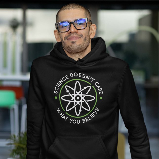 Die Wissenschaft kümmert sich nicht darum, was Sie Hoodie (science doesn't care what you believe in hoodie)