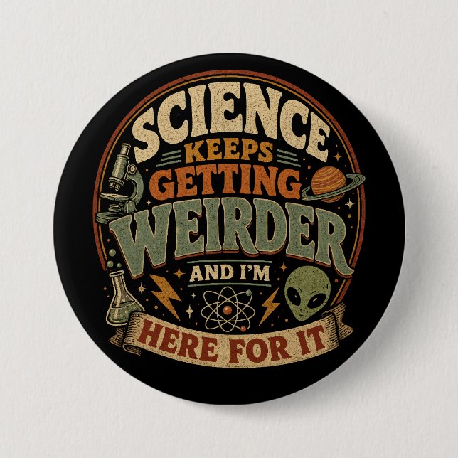 Die Wissenschaft wird immer seltsamer und ich bin  Button (Vorderseite)