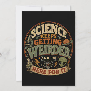 Die Wissenschaft wird immer seltsamer und ich bin  Einladung