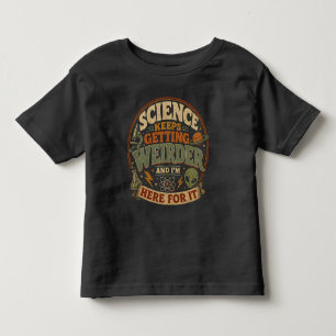 Die Wissenschaft wird immer seltsamer und ich bin  Kleinkind T-shirt