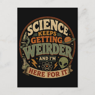 Die Wissenschaft wird immer seltsamer und ich bin Postkarte