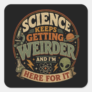 Die Wissenschaft wird immer seltsamer und ich bin  Quadratischer Aufkleber