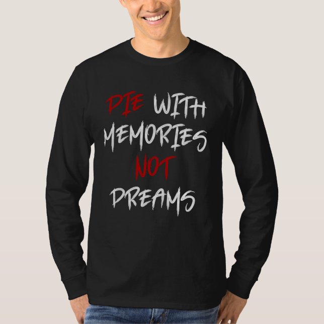 Die With Memories Not Dreams Awesome  1 T-Shirt (Vorderseite)