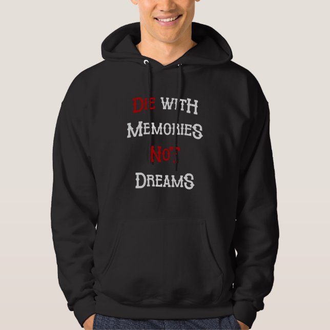 Die With Memories Not Dreams Awesome Hoodie (Vorderseite)