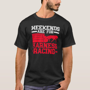 Die Wochenenden sind für das Harness Racing Harn T-Shirt