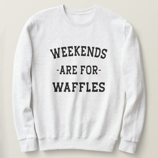 Die Wochenenden sind für Waffeln Sweatshirt (Design vorne)