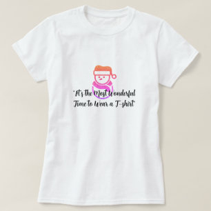 "Die wunderbarste Zeit, einen T - Shirt zu tragen"