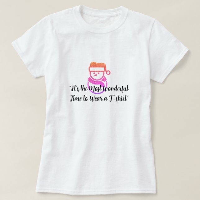 "Die wunderbarste Zeit, einen T - Shirt zu tragen" (Design vorne)