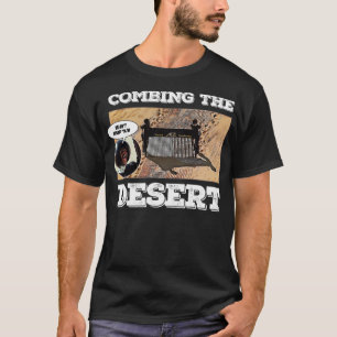 Die Wüste kämmen T-Shirt