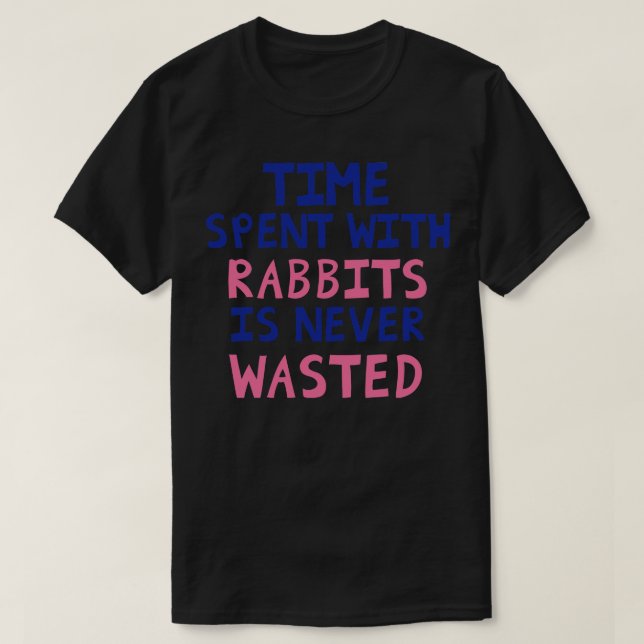 Die Zeit, die mit Kaninchen verbracht wird, wird n T-Shirt (Design vorne)