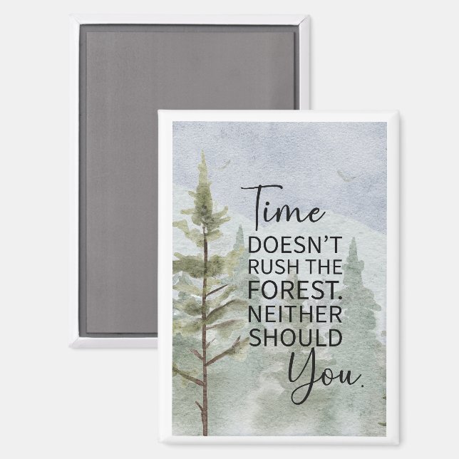 Die Zeit drängt den Wald nicht. Sie sollten auch n Magnet (Vorderseite/Rückseite)