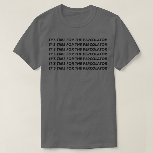 Die Zeit für den Perkolator T-Shirt (Design vorne)