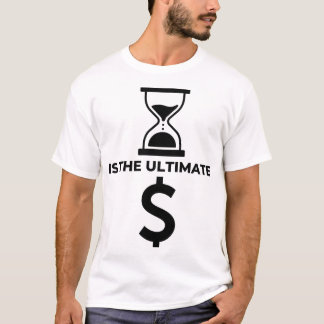 Die Zeit ist die ultimative Währung T-Shirt