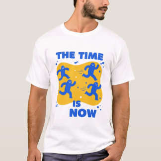 Die Zeit ist jetzt T-Shirt
