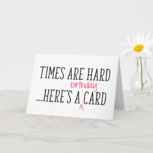 Die Zeiten sind hart, hier ist ein sonniger Geburt Karte