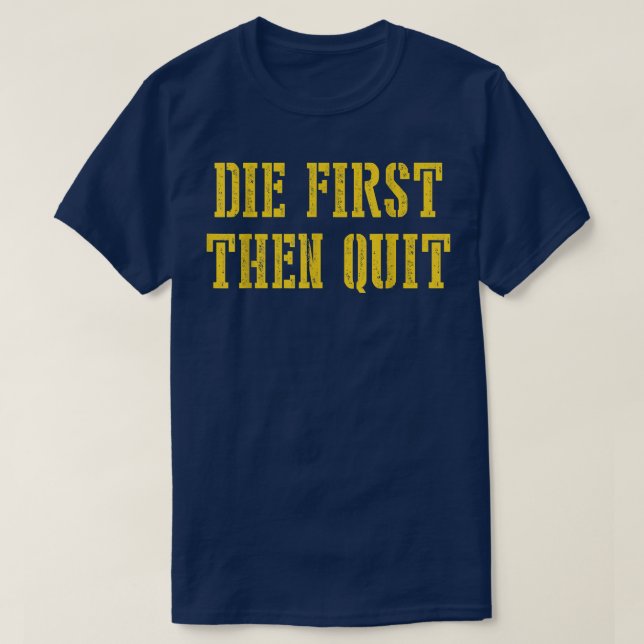 Die zuerst dann beenden Funny T-Shirt (Design vorne)