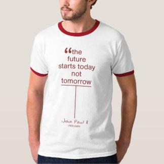 Die Zukunft beginnt heute nicht morgen T-Shirt