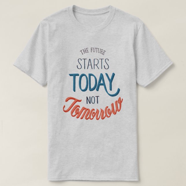 Die Zukunft beginnt heute T-Shirt (Design vorne)