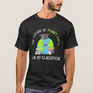 Die Zukunft des Planeten Erde ist in meinem Klasse T-Shirt