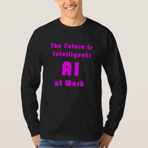 Die Zukunft ist intelligente KI bei der Arbeit_1 T-Shirt