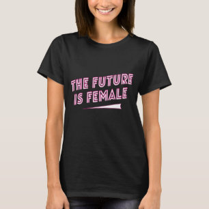 Die Zukunft ist weiblich T-Shirt