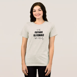 Die Zukunft ist weiblich T-Shirt Tri-Blend Shirt