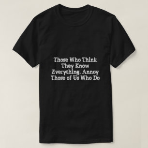 Diejenigen, die glauben, alles zu wissen, Annoy di T-Shirt