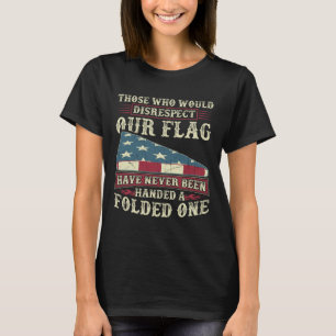 Diejenigen, die unsere Flagge missachten würden, w T-Shirt