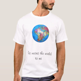 Dies heißt die Welt zu mir T-Shirt