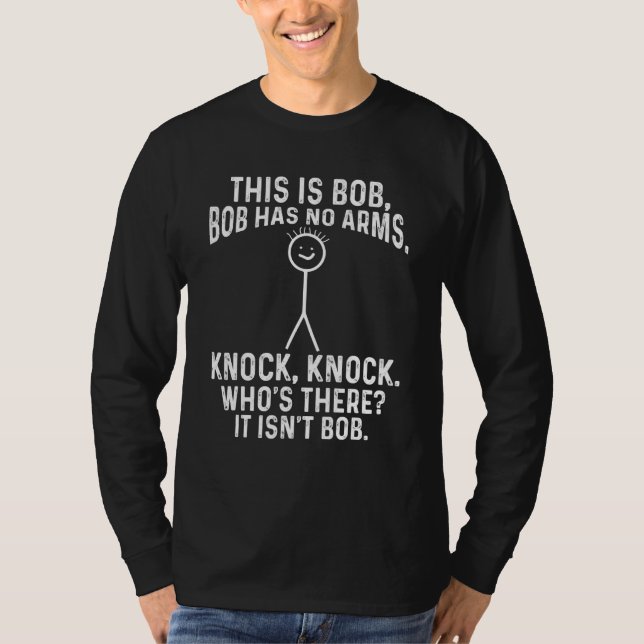 Dies ist Bob Bob hat keine Arms Knock Meme 1 T-Shirt (Vorderseite)