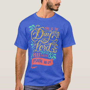 Dies ist der Tag, an dem der Herr Psalm 11824 S5 g T-Shirt