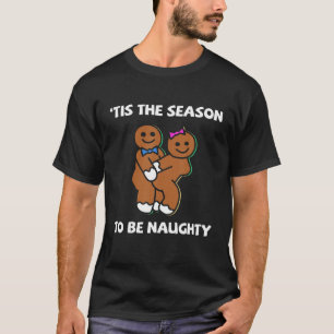 Dies ist die Jahreszeit, um naughty Lebkuchen Coup T-Shirt