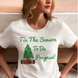 Dies ist die Jahreszeit, um schwanger zu sein T-Shirt