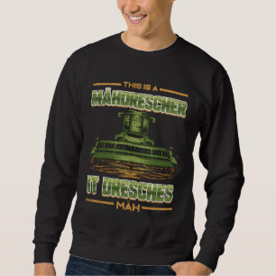Dies ist ein Mähdrescher es Dresches Mäh Meme S Sweatshirt