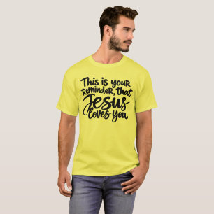 Dies ist Ihre Erinnerung daran, dass Jesus Sie lie T-Shirt