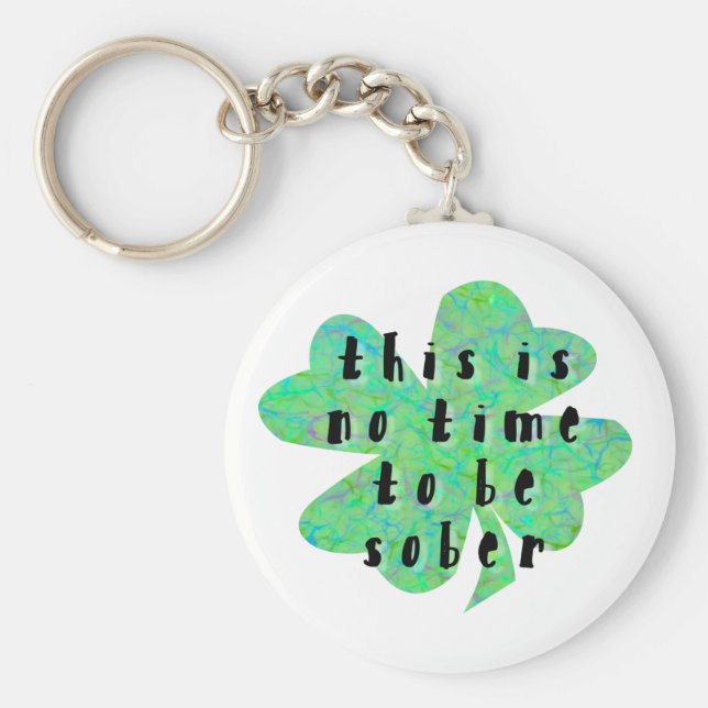 Dies ist keine Zeit, nüchtern zu sein vierblättrig Schlüsselanhänger (Vorne)