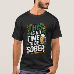 Dies ist keine Zeit, um nüchtern zu sein Lustiges T-Shirt