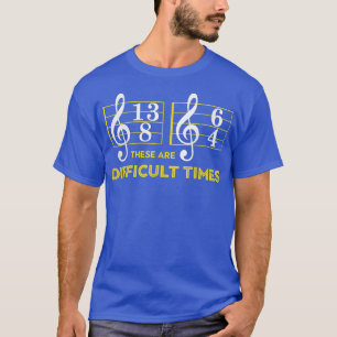 Dies sind schwierige Zeiten - Musik Lover 2986 T-Shirt