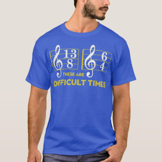 Dies sind schwierige Zeiten - Musik Lover 2986 T-Shirt