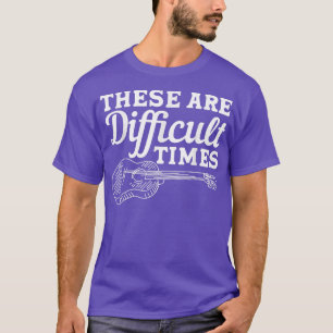 Dies sind schwierige Zeiten sie Gitarre Musik 2990 T-Shirt