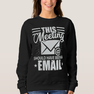 Diese Besprechung hätte eine E-Mail sein sollen G Sweatshirt