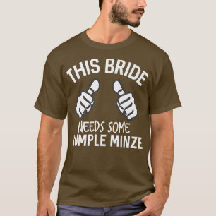 Diese Braut braucht etwas Rumple Minze Funny Bache T-Shirt