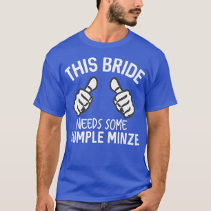 Diese Braut braucht etwas Rumple Minze Funny Bache T-Shirt