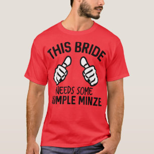 Diese Braut braucht etwas Rumple Minze Lustiger Ju T-Shirt