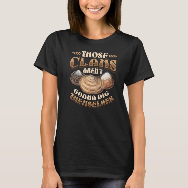 Diese Clams sind Arent Gonna Dig selbst Clam Digge T-Shirt (Vorderseite)