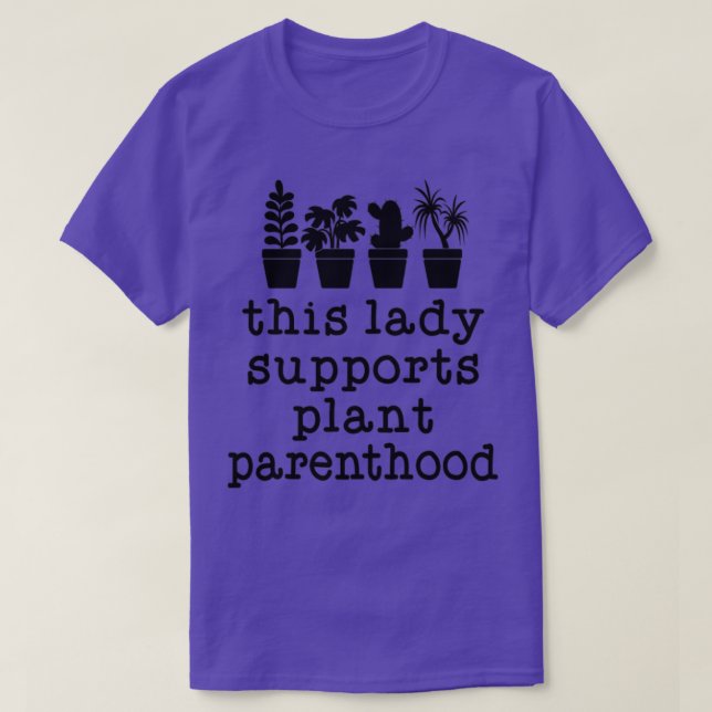 Diese Dame unterstützt Pflanze Parenthood Pflanze  T-Shirt (Design vorne)
