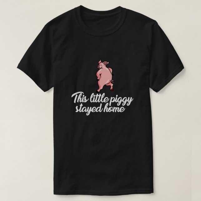 DIESE KLEINE PIGGIE BLEIBE ZUHAUSE T-Shirt (Design vorne)