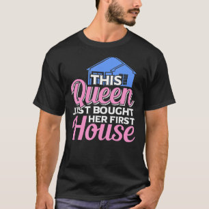 Diese Königin hat gerade ihren ersten Hausbesitzer T-Shirt