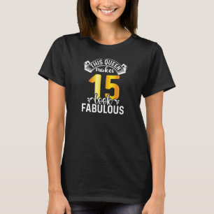 Diese Königin lässt 15 fabelhaft aussehen 15 Jahre T-Shirt