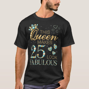 Diese Königin macht 25 fabelhaft aussehen 25. Gebu T-Shirt
